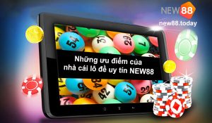 Những ưu điểm của nhà cái lô đề uy tín NEW88