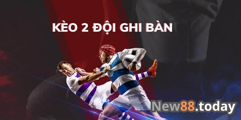 Cược 2 đội ghi bàn là gì? Cược 2 đội ghi bàn là gì?
