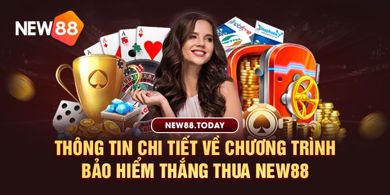 Thông tin chi tiết về chương trình bảo hiểm thắng thua new88